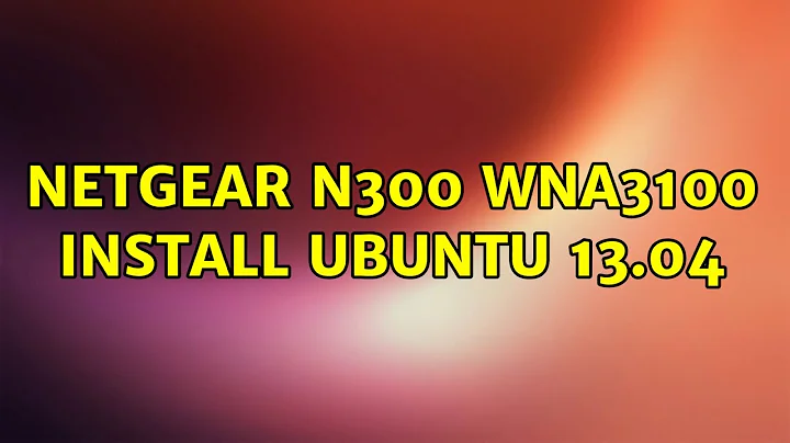 Ubuntu: Netgear N300 WNA3100 Install Ubuntu 13.04