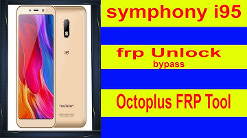 symphony i95 frp Unlock bypass Octoplus FRP Tool New Video 2022