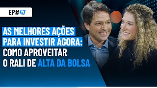 As melhores ações para investir agora: como aproveitar o rali de alta da bolsa | Market Makers #47