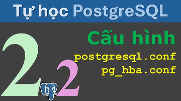 Tự học PostgreSQL- Bài 2,  Phần 2 -  Cấu hình PostgreSQL Database