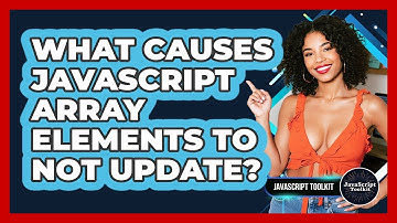 What Causes JavaScript Array Elements To Not Update? - JavaScript Toolkit