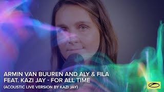 Video thumbnail of "Armin van Buuren and Aly & Fila feat. Kazi Jay - For All Time (Acoustic Live Version by Kazi Jay)"