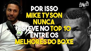 Por esse motivo Mike Tyson não esta entre os 10 melhores do boxe de todos os tempos.