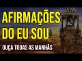 AFIRMAÇÕES PODEROSAS DO "EU SOU" PARA OUVIR TODAS AS MANHÃS