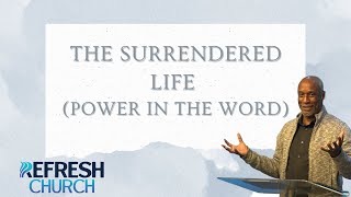 The Surrendered Life (Power in the Word) | Frank King | Refresh Church Live