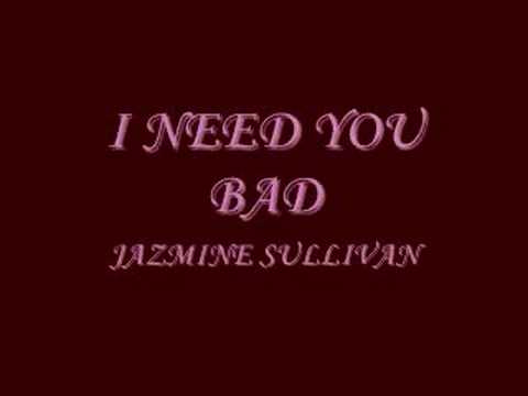 I NEED YOU BAD - JAZMINE SULLIVAN