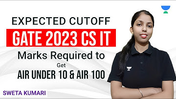 Expected CUTOFF for GATE 2023 CS IT | Marks Required to Get AIR under 10 & 100 | Sweta Kumari |