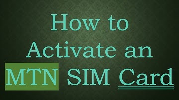 How to Activate an MTN SIM Card