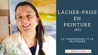 LÂCHER-PRISE en peinture (#2): le comprendre et comment le pratiquer?