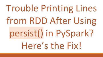 Trouble Printing Lines from RDD After Using persist() in PySpark? Here’s the Fix!