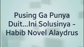 Pusing Ga Punya Duit ini Solusinya - Habib Novel Alaydrus