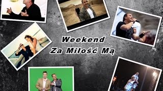 Miniatura de vídeo de "Weekend - Za Miłość Mą (ORYGINAL)"