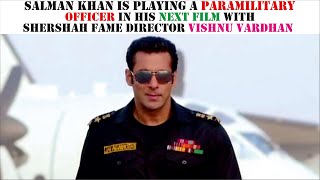 Salman Is Playing A Paramilitary Officer In His Next Film With Shershaahs Director Vishnuvardhan