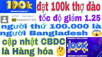 Cập Nhật Đạt 100k Thợ Đào Tốc Độn Khai Thác Giảm 1.25 - Người thứ 100.000 là người Bangladesh 🇧🇩 😱😱