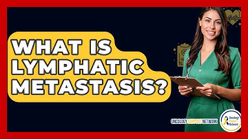 What Is Lymphatic Metastasis? - Oncology Support Network