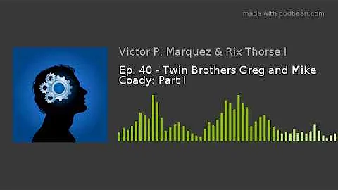 Ep. 40 - Twin Brothers Greg and Mike Coady: Part I