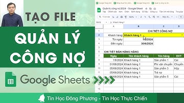 Hướng dẫn Tạo file QUẢN LÝ CÔNG NỢ trên Google Sheet dễ hiểu làm được ngay