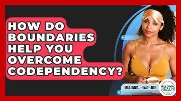 How Do Boundaries Help You Overcome Codependency? - Millennial Health Hub