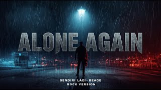 Beage – Sendiri Lagi (Rock Version 2025) | Versi Baru yang Lebih Keras & Emosional 🎸🔥