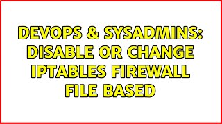 DevOps & SysAdmins: Disable or change IPTables firewall file based Wealth