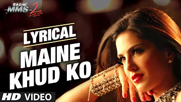 "Maine Khud Ko Ragini MMS 2" Song With Lyrics | Sunny Leone | Mustafa Zahid