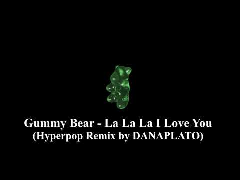 Gummy Bear - La La La I Love You (Hyperpop Remix by DANAPLATO)