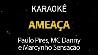 Ameaça - Paulo Pires, MC Danny, Marcynho Sensação (Karaokê Version)