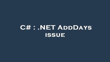 C# : .NET AddDays issue