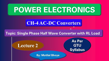 CH-4 AC-DC Converters Lecture 2 | Single Phase Half Wave converter RL Load | Power Electronics | GTU