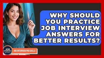 Why Should You Practice Job Interview Answers For Better Results? - Job Interview Pro Skills