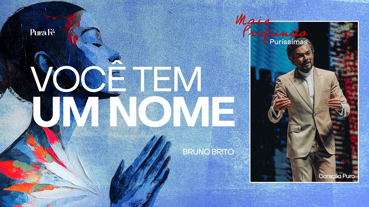 VOCÊ TEM UM NOME | BRUNO BRITO - MAIS PROFUNDO PURÍSSIMAS  PURA FÉ