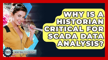 Why Is A Historian Critical For SCADA Data Analysis? - Industrial Tech Insights