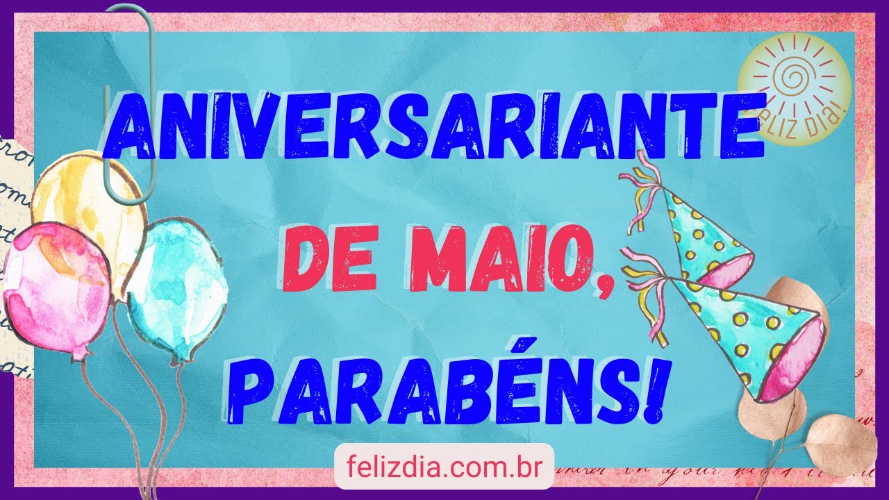 🎂 Aniversariante Maio Parabéns! Feliz Aniversário Nascidos Em