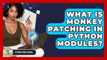 What Is Monkey Patching In Python Modules? - Python Code School