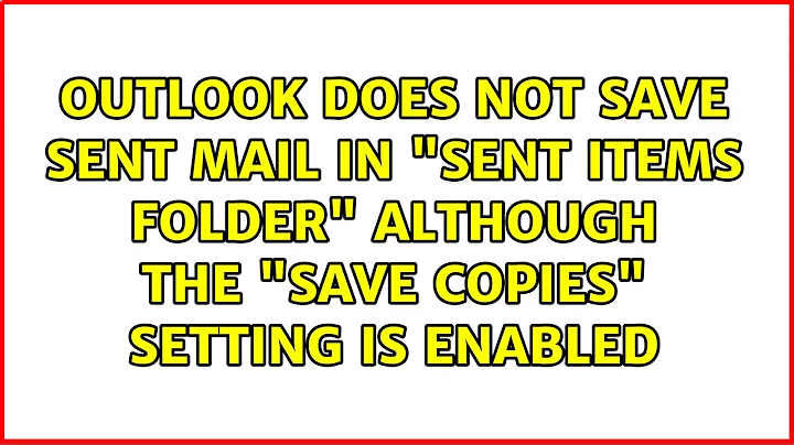 Outlook does not save sent mail in "sent items folder" although the "save copies" setting is...