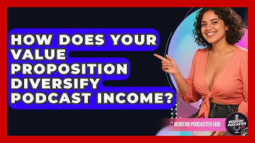 How Does Your Value Proposition Diversify Podcast Income? - Modern Podcaster Hub