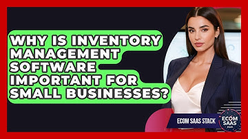 Why Is Inventory Management Software Important for Small Businesses? | Ecom SaaS Stack News
