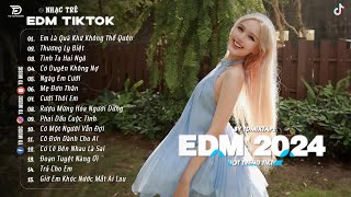 EDM TikTok Hay 2024 ♫ BXH Nhạc Trẻ Remix Hay Nhất Hiện Nay - Top 15 Bản EDM TikTok Mới Nhất 2024