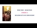 New Year- New Space || Episode 3 || William gets his own room!