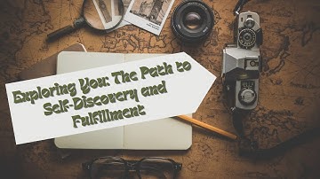 Exploring You: The Path to Self-Discovery and Fulfillment