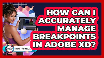 How Can I Accurately Manage Breakpoints In Adobe XD? - Design Tool Unlocked