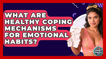 What Are Healthy Coping Mechanisms For Emotional Habits? - Habit Hacks Hub