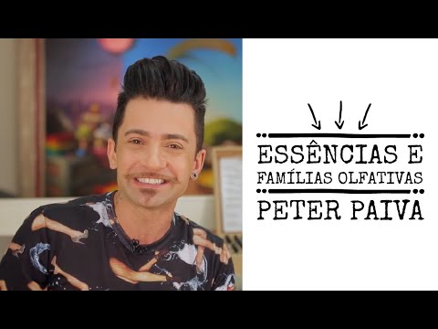 Essência e Famílias Olfativas Peter Paiva