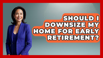 Should I Downsize My Home For Early Retirement? - Get Retirement Help
