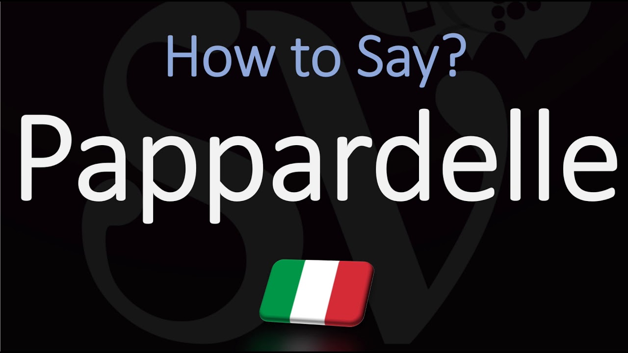 How To Say Pappardelle