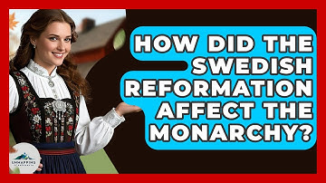 How Did The Swedish Reformation Affect The Monarchy? - Unmapping Scandinavia