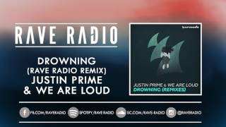 JUSTIN PRIME & WE ARE LOUD - DROWNING (RAVE RADIO REMIX)