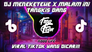 DJ MENEKETEHE X MALAM INI TANGKIS DANG VIRAL TIKTOK FULL BASS MENGKANE 2022