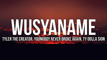 Tyler, The Creator - WUSYANAME (Lyrics) ft. YoungBoy Never Broke Again & Ty Dolla $ign