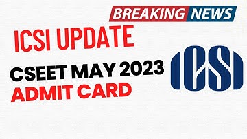 ICSI Important Update | CSEET May 2023 Admit Card | How to Download CSEET May 2023 Admit card